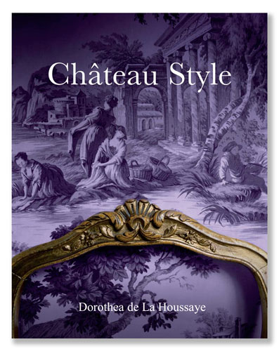 Ch&acirc;teau Style by Dorothea de La Houssaye
